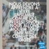 Nous devons apprendre à vivre ensemble comme des frères, sinon nous allons mourir tous ensemble comme des idiots - Chacun Sa Route